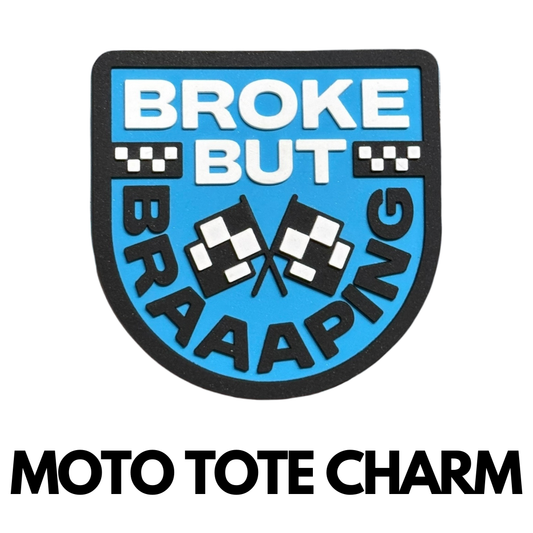 Broke But Braaaping - Moto Tote Charm